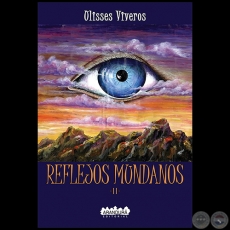 REFLEJOS MUNDANOS - Segunda Edicin - Autor: ULISSES VIVEROS - Ao 2021